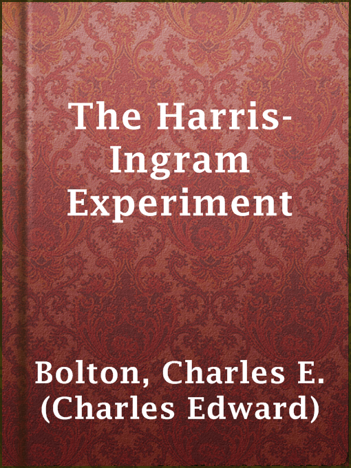 Title details for The Harris-Ingram Experiment by Charles E. (Charles Edward) Bolton - Available